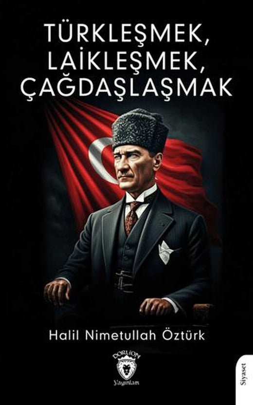 Türkleşmek, Laikleşmek, Çağdaşlaşmak | Dorlion Yayınları (Ciltsiz)