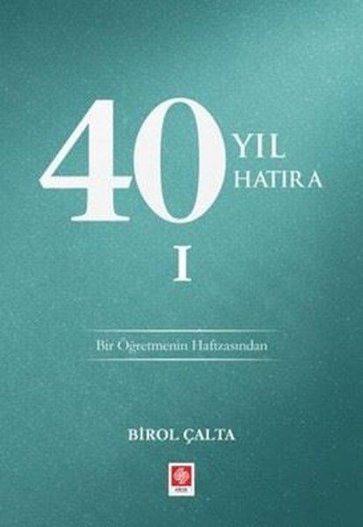 40 Yıl 40 Hatıra 1 - Bir Öğretmenin Hafızasından | Ekin Basım Yayın (İnce Kapak)