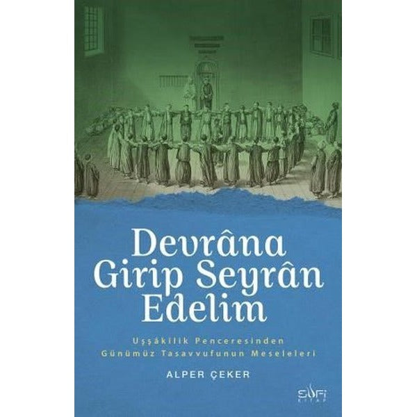 Devrana Girip Seyran Edelim-Uşşakilik Penceresinden Günümüz Tasavvufunun Meseleleri | Sufi Kitap (İnce Kapak)