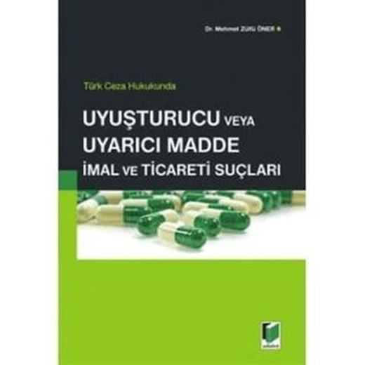 Türk Ceza Hukukunda Uyuşturucu veya Uyarıcı Madde İmal ve Ticareti Suçları | Adalet Yayınevi (Ciltsiz)