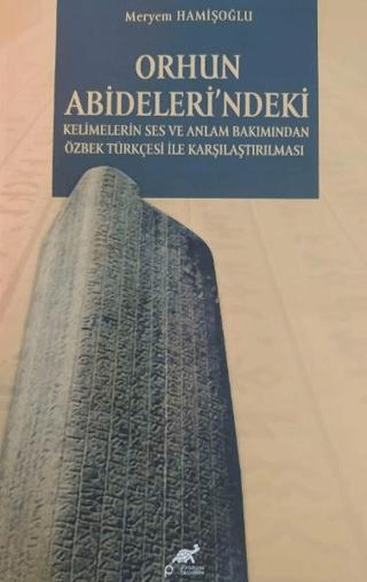 Orhun Abideleri'ndeki Kelimelerin Ses ve Anlamı Bakımından Özbek Türkçesi İle Karşılaşılması | Paradigma Akademi Yayınları (Ciltsiz)