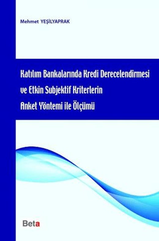 Katılım Bankalarında Kredi Derecelendirmesi ve Etkin Subjektif Kriterlerin Anket Yöntemi ile Ölçümü | Beta Yayınevi (Ciltsiz)