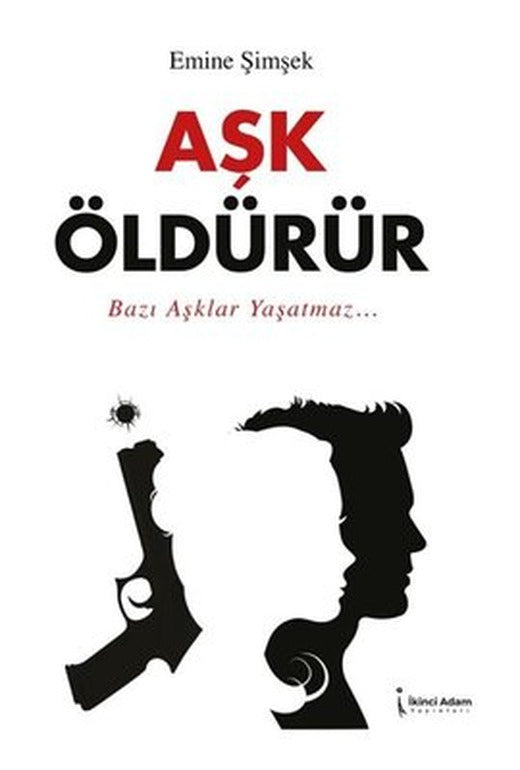 Aşk Öldürür | İkinci Adam Yayınları (İnce Kapak)