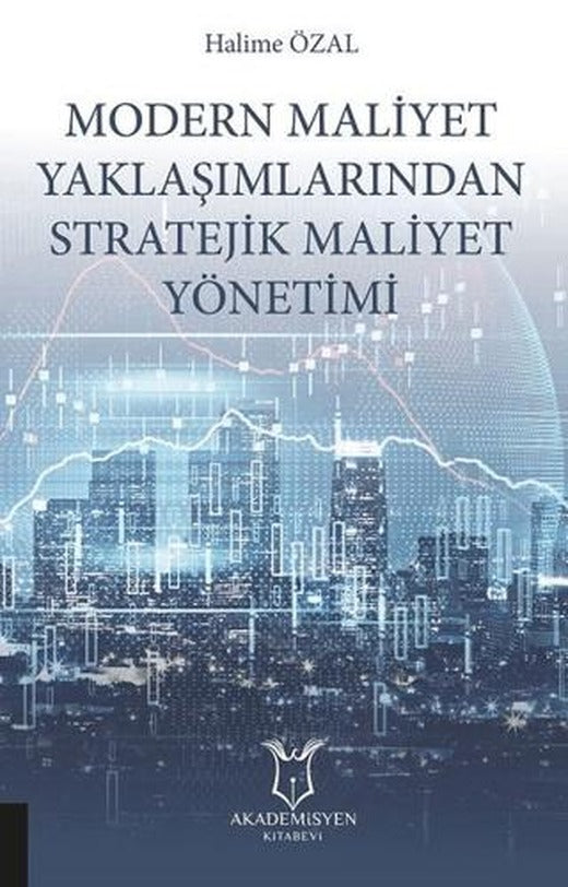 Modern Maliyet Yaklaşımlarından Stratejik Maliyet Yönetimi | Akademisyen Kitabevi (Ciltsiz)