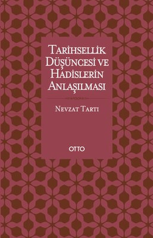 Tarihsellik Düşüncesi ve Hadislerin Anlaşılması | Otto (İnce Kapak)