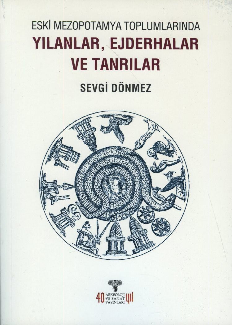 Eski Mezopotamya Toplumlarında Yılanlar Ejderhalar ve Tanrılar | Arkeoloji ve Sanat Yayınları (Ciltsiz)