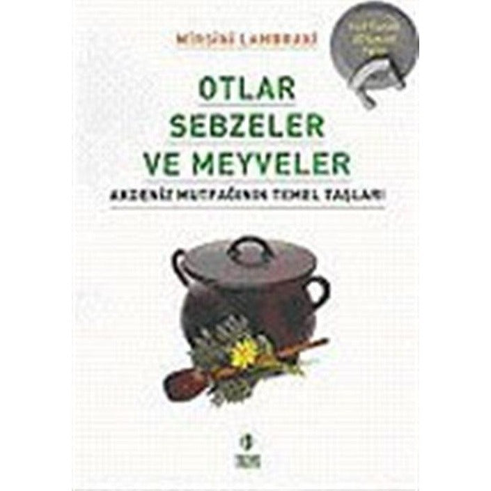 Otlar Sebzeler Meyveler Akdeniz Mutfağının Temel Taşları | Troya Yayınları (Ciltsiz)