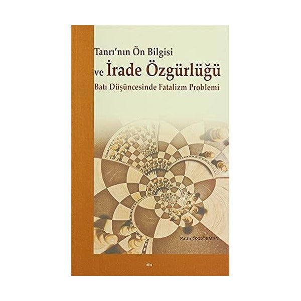 Tanrı’nın Ön Bilgisi ve İrade Özgürlüğü