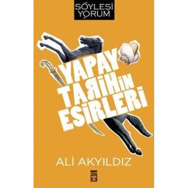 Yapay Tarihin Esirleri | Timaş Yayınları