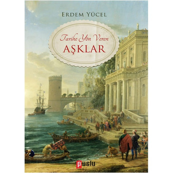 Tarihe Yön Veren Aşklar | Puslu Yayıncılık