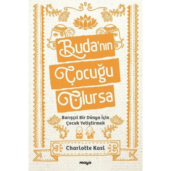Buda'nın Çocuğu Olursa - Barışçıl Bir Dünya İçin Çocuk Yetiştirmek | Maya Kitap (İnce Kapak)