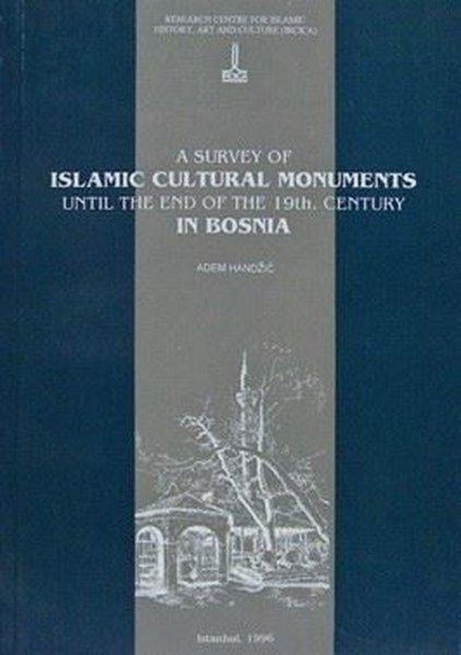 A Survey Of Islamic Cultural Monuments Until The End Of The Nineteenth Century In Bosnia | IRCICA Yayınları (İnce Kapak)