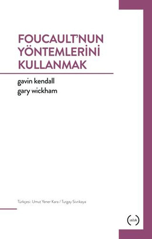 Foucault'nun Yöntemlerini Kullanmak | Islık Yayınları (Ciltsiz)