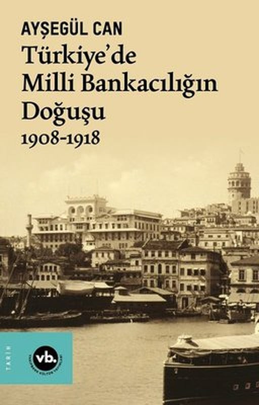 Türkiye'de Milli Bankacılığın Doğuşu 1908 - 1918 | VakıfBank Kültür Yayınları