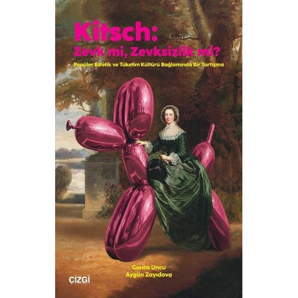 Kitsch: Zevk mi, Zevksizlik mi? Popüler Estetik ve Tüketim Kültürü Bağlamında Bir Tartışma | Çizgi Kitabevi (İnce Kapak)