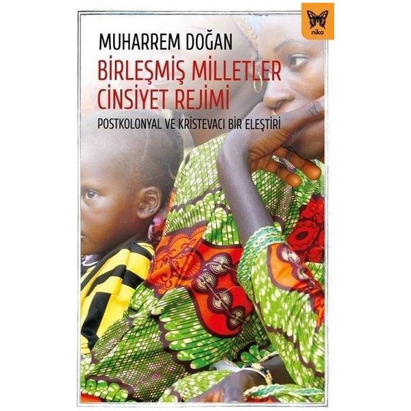 Birleşmiş Milletler Cinsiyet Rejimi-Postkolonyal ve Kristevacı Bir Eleştiri | Nika Yayınevi