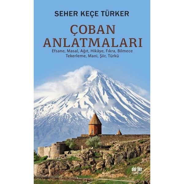 Çoban Anlatmaları - Efsane Masal Ağıt Hikaye Fıkra Bilmece Tekerleme Mani Şiir Türkü | Akıl Fikir Yayınları