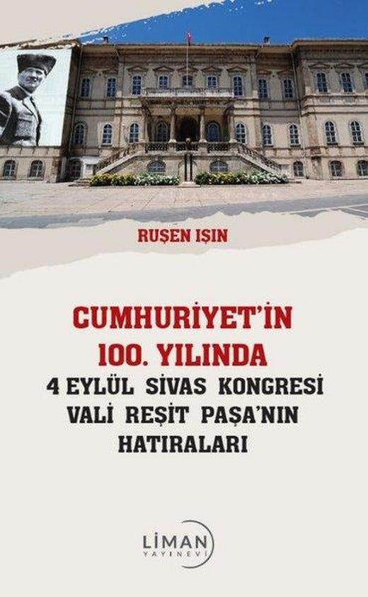 Cumhuriyet'in 100.Yılında 4 Eylül Sivas Kongresi Vali Reşit Paşa'nın Hatıraları | Liman Yayınevi (İnce Kapak)