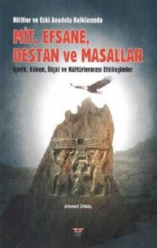 Hititler ve Eski Anadolu Halklarında Mit Efsane Destan ve Masallar - İçerik Köken İlişki ve Kült | Bilgin Kültür Sanat