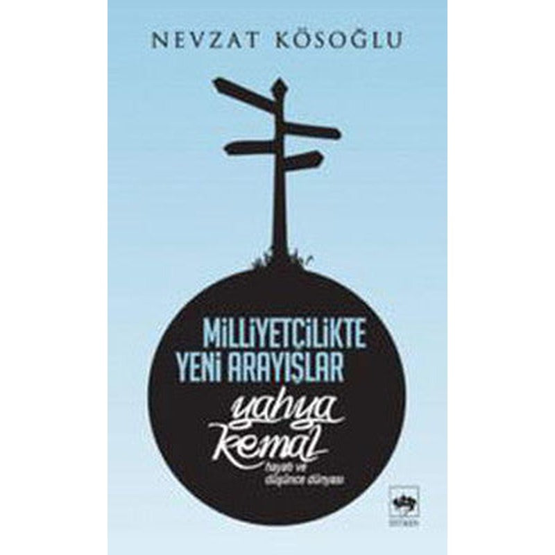 Milliyetçilikte Yeni Arayışlar-Yahya Kemal ( Hayatı ve Düşünce Dünyası ) | Ötüken Yayınları