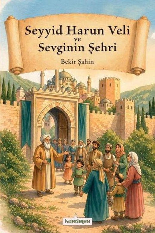 Seyyid Harun Veli ve Sevginin Şehri | Kardelen Yayınları (İnce Kapak)