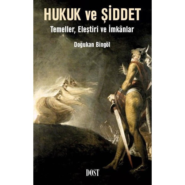 Hukuk ve Şiddet: Temeller Eleştiri ve İmkanlar | Dost Kitabevi (İnce Kapak)