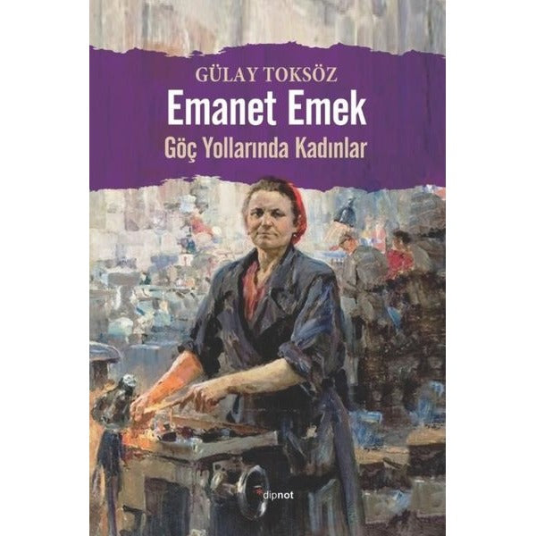 Emanet Emek - Göç Yollarında Kadınlar | Dipnot