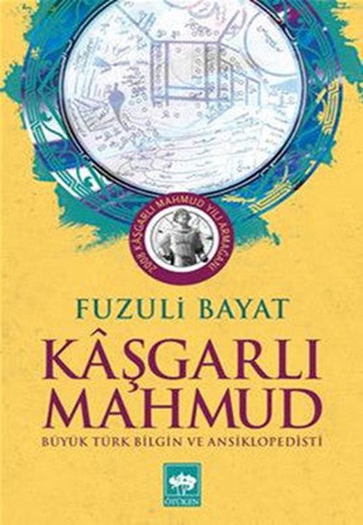 Kaşgarlı Mahmut - Büyük Türk Bilgin ve Ansiklopedisi | Ötüken Neşriyat Yayınları