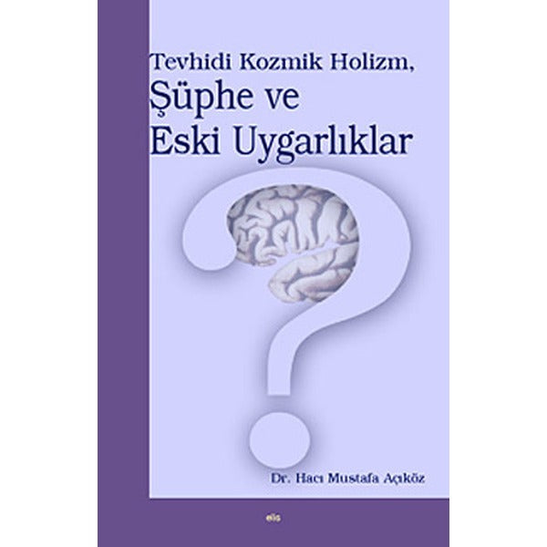 Tevhidi Kozmik Holizm, Şüphe ve Eski Uygarlıklar | Elis Yayınları (Ciltsiz)