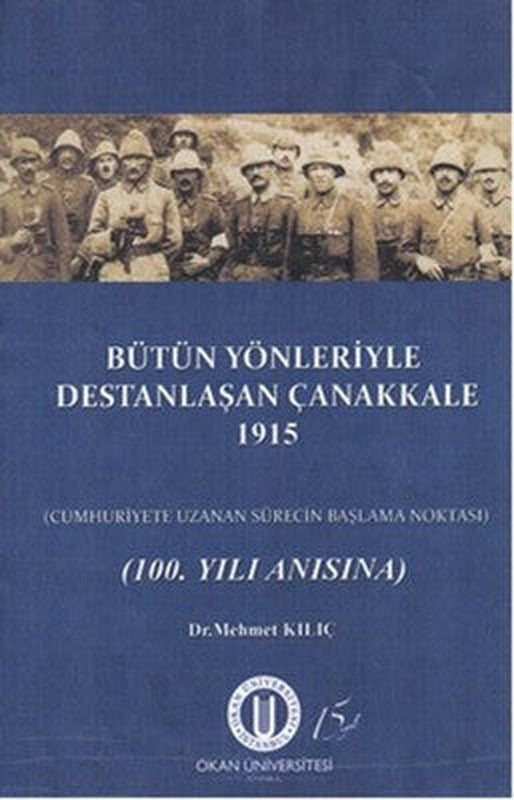 Bütün Yönleriyle Destanlaşan Çanakkale 1915 | Okan Üniversitesi Yayınları
