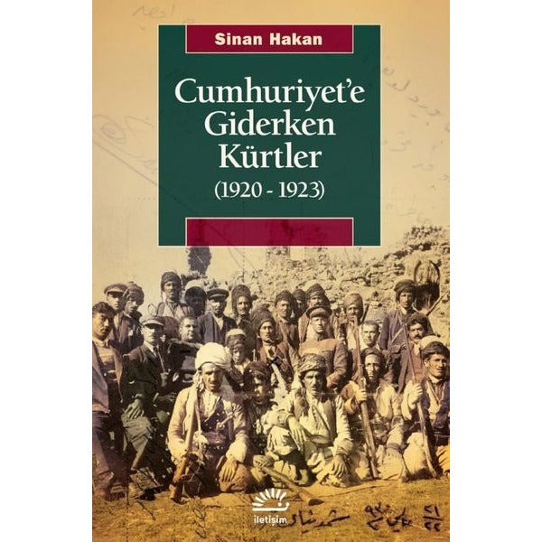 Cumhuriyet'e Giderken Kürtler 1920 - 1923 | İletişim Yayınları