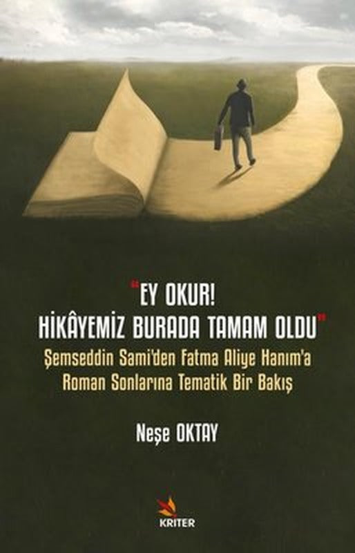 Ey Okur! Hikayemiz Burada Tamam Oldu - Şemseddin Sami'den Fatma Aliye Hanım'a Roman Sonlarına Temati | Kriter (İnce Kapak)