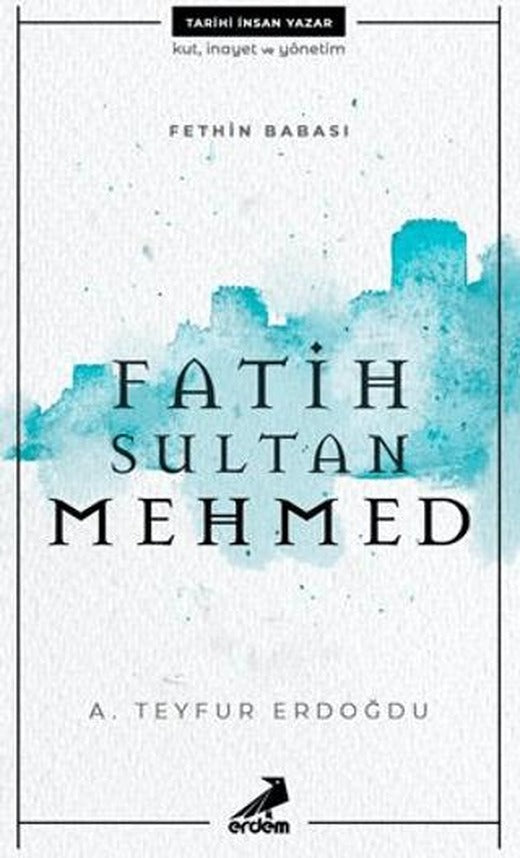 Fethin Babası Fatih Sultan Mehmed | Erdem Yayınları (Ciltsiz)
