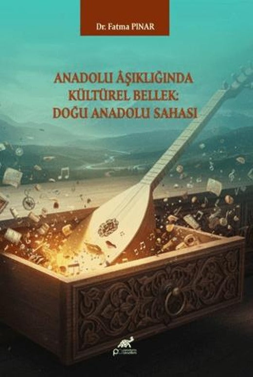 Anadolu Aşıklığında Kültürel Bellek: Doğu Anadolu Sahası | Paradigma Akademi Yayınları (Ciltsiz)
