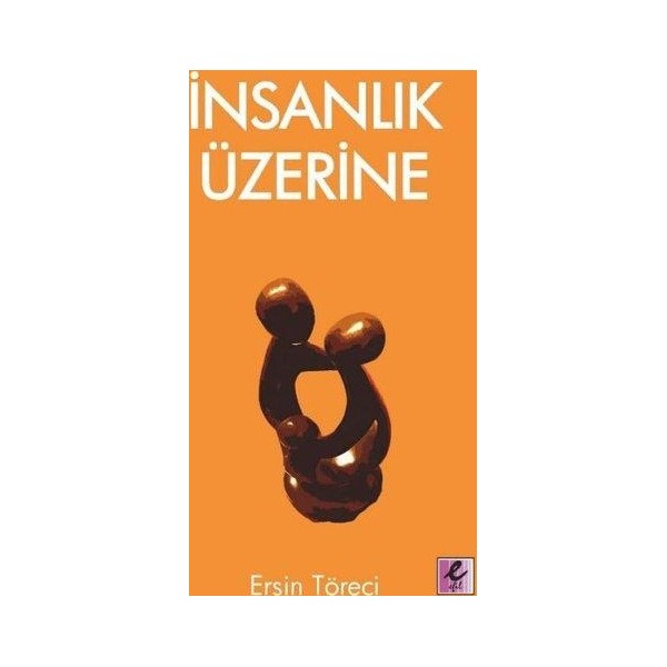İnsanlık Üzerine | Efil Yayınevi Yayınları