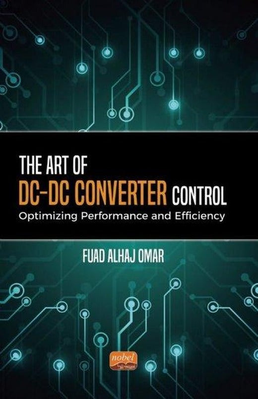 The Art of DC - DC Converter Control: Optimizing Performance and Efficiency | Nobel Bilimsel Eserler (İnce Kapak)