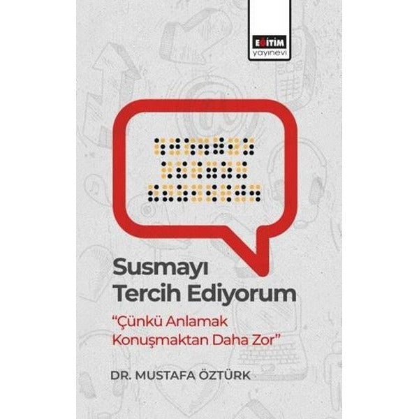 Susmayı Tercih Ediyorum - Çünkü Anlamak Konuşmaktan Daha Zor | Eğitim Yayınevi (İnce Kapak)