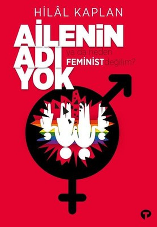 Ailenin Adı Yok ya da Neden Feminist Değilim? | Turkuvaz Yayınları