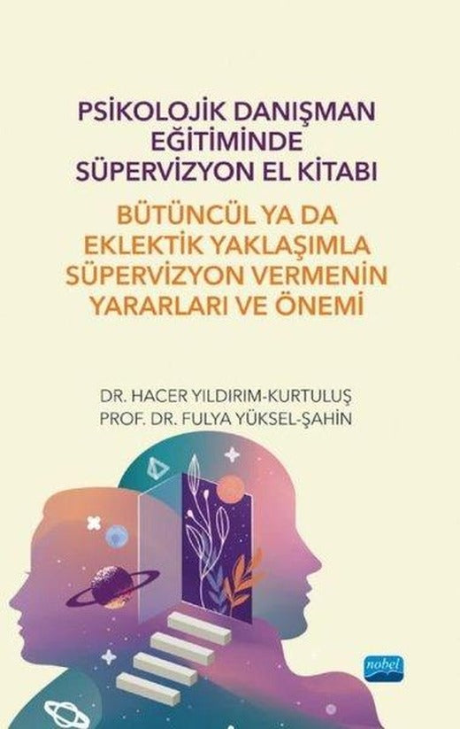Psikolojik Danışman Eğitiminde Süpervizyon El Kitabı - Bütüncül ya da Eklektik Yaklaşımla Süpervizyo | Nobel Akademik Yayıncılık (İnce Kapak)