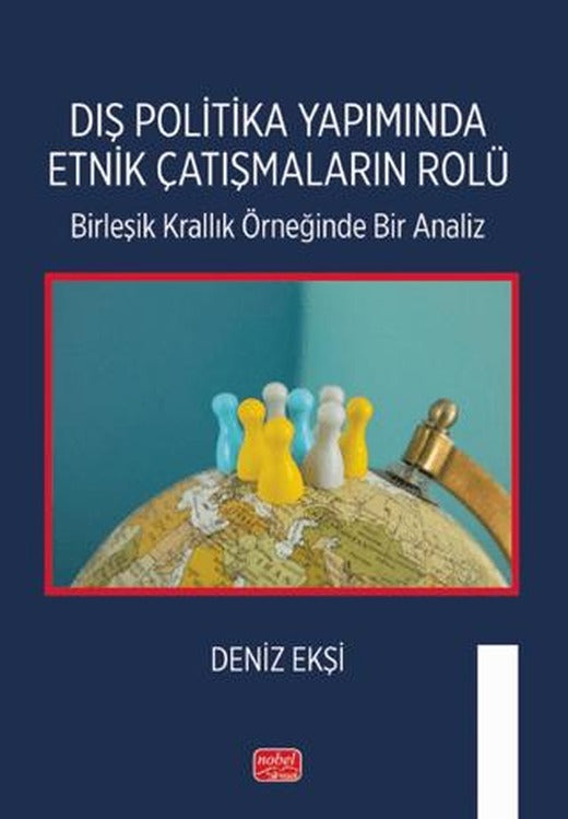 Dış Politika Yapımında Etnik Çatışmaların Rolü | Nobel Bilimsel Eserler (Ciltsiz)
