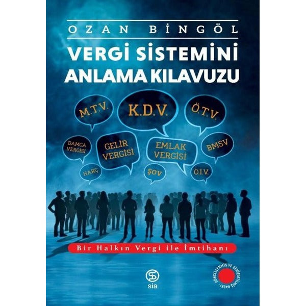 Vergi Sistemini Anlama Kılavuzu - Bir Halkın Vergi İle İmtihanı | Sia Kitap (İnce Kapak)