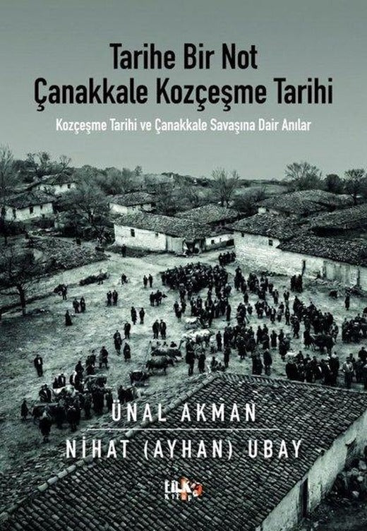 Tarihe Bir Not: Çanakkale Kozçeşme Tarihi - Kozçeşme Tarihi ve Çanakkale Savaşına Dair Anılar | Tilki Kitap (İnce Kapak)