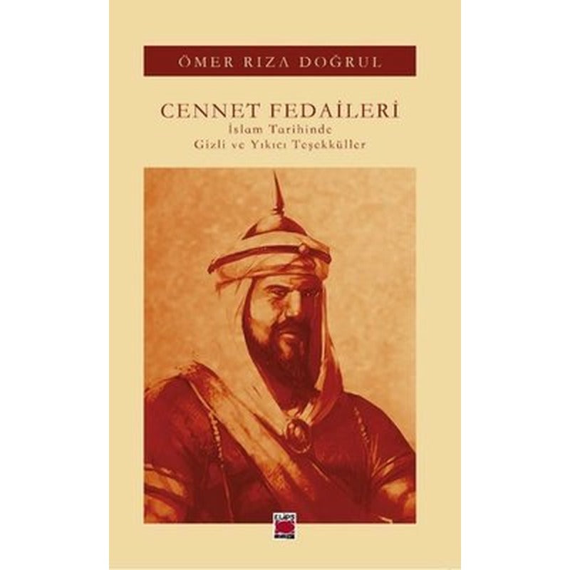 Cennet Fedaileri - İslam Tarihinde Gizli ve Yıkıcı Teşekküller | Elips Kitapları (İnce Kapak )