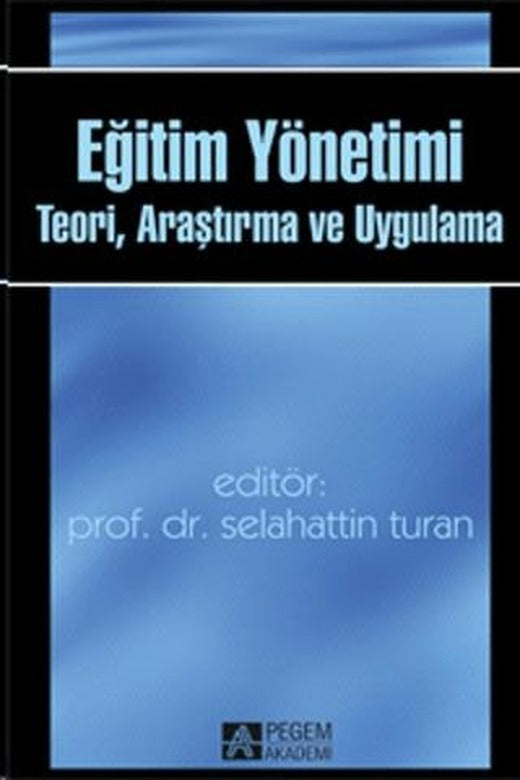 Eğitim Yönetimi: Teori, Araştırma ve Uygulama | Pegem Akademi Yayıncılık (Ciltsiz)