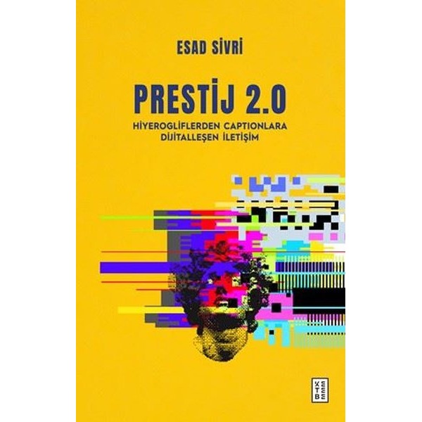Prestij 2.0 - Hiyerogliflerden Captionlara Dijitalleşen İletişim |Ketebe (İnce Kapak)