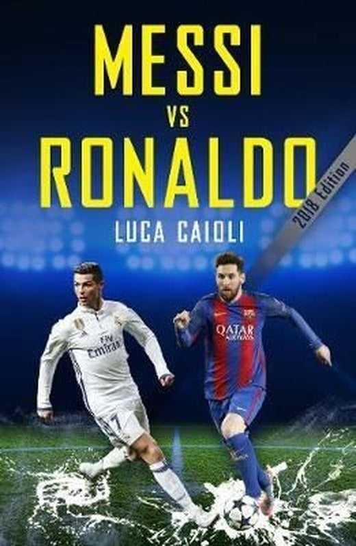 Messi vs Ronaldo 2018: The Greatest Rivalry (Luca Caioli) | Icon Books