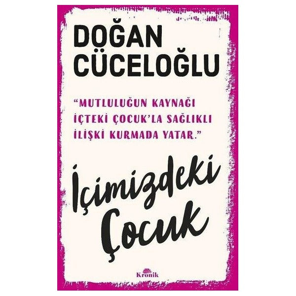 İçimizdeki Çocuk - Yaşamımıza Yön Veren Güçlü Varlık | Kronik Kitap (İnce Kapak)
