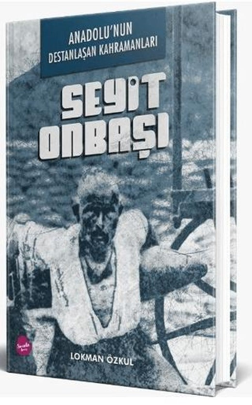 Anadolu'nun Destanlaşan Kahramanları - Seyit Onbaşı | Sinada Kitap (Ciltsiz)