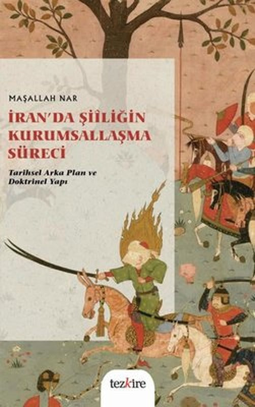 İran'da Şiiliğin Kurumsallaşma Süreci: Tarihsel Arka Plan ve Doktrinel Yapı | Tezkire Yayınları (İnce Kapak)