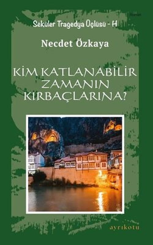Kim Katlanabilir Zamanın Kırbaçlarına? - Seküler Tragedya Üçlüsü - H | Ayrıkotu Yayınları